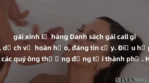 gái xinh lộ hàng Danh sách gái call girl vip chất lượng, dịch vụ hoàn hảo, đáng tin cậy. Điều hấp dẫn cho các quý ông thượng đẳng tại thành phố. Hãy nhấc máy và đặt lịch ngay!