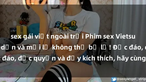 sex gái việt ngoài trời Phim sex Vietsub: Trải nghiệm hấp dẫn và mới lạ không thể bỏ lỡ! Độc đáo, độc quyền và đầy kích thích, hãy cùng khám phá ngay!