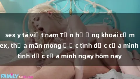 sex y tá việt nam Tận hưởng khoái cảm với gái xinh sex, thỏa mãn mong ước tình dục của mình ngay hôm nay
