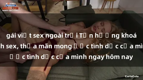 gái việt sex ngoài trời Tận hưởng khoái cảm với gái xinh sex, thỏa mãn mong ước tình dục của mình ngay hôm nay
