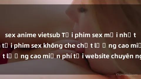 sex anime vietsub Tải phim sex mới nhất hot nhất - Xem và tải phim sex không che chất lượng cao miễn phí tại website chuyên nghiệp.