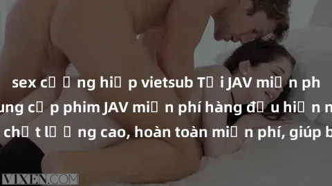 sex cưỡng hiếp vietsub Tải JAV miễn phí: Các trang web cung cấp phim JAV miễn phí hàng đầu hiện nay. Các tác phẩm chất lượng cao, hoàn toàn miễn phí, giúp bạn thỏa mãn niềm đam mê mà không tốn kém.