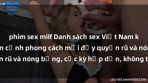 phim sex milf Danh sách sex Việt Nam không che - Ảnh toàn cảnh phong cách mới đầy quyến rũ và nóng bỏng, cực kỳ hấp dẫn, không thể bỏ qua!