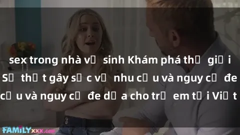 sex trong nhà vệ sinh Khám phá thế giới sex loli Việt Nam: Sự thật gây sốc về nhu cầu và nguy cơ đe dọa cho trẻ em tại Việt Nam