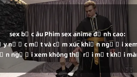 sex bắc âu Phim sex anime đỉnh cao: Những tác phẩm đầy nước mắt và cảm xúc khiến người xem không thể rời mắt khỏi màn hình