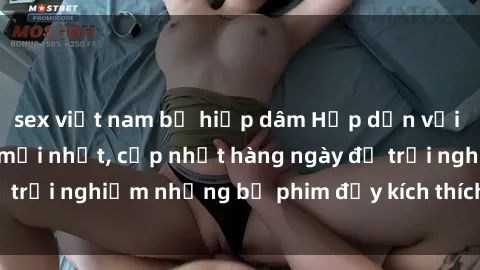 sex việt nam bị hiếp dâm Hấp dẫn với sex hentai vietsub mới nhất, cập nhật hàng ngày để trải nghiệm những bộ phim đầy kích thích và hấp dẫn.